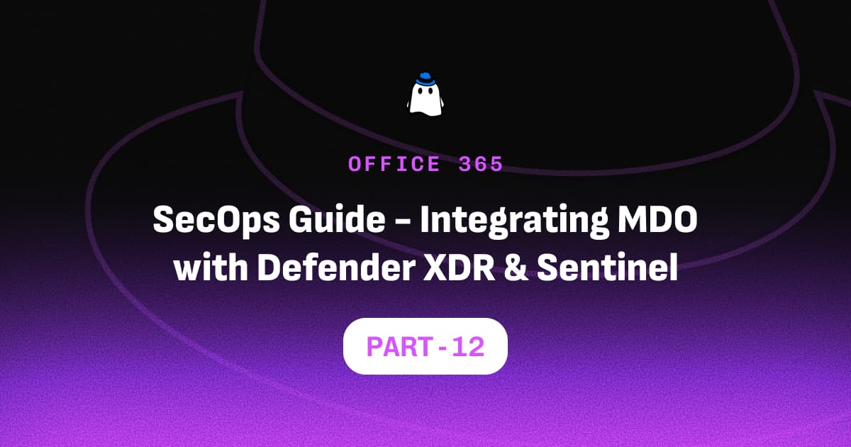 Microsoft Defender for Office 365 Part 12: SecOps Guide - Integrating MDO with Microsoft Defender XDR & Sentinel
